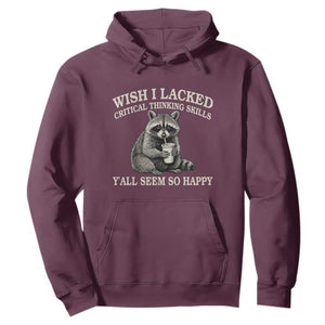 Wish I Lacked Critical Thinking Skills Y'all Seem So Happy Hoodie Funny Raccoon Sarcastic Quote