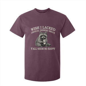 Wish I Lacked Critical Thinking Skills Y'all Seem So Happy T Shirt For Kid Funny Raccoon Sarcastic Quote