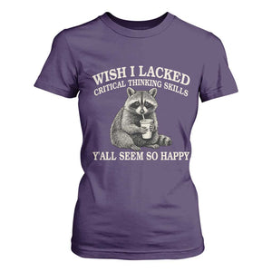 Wish I Lacked Critical Thinking Skills Y'all Seem So Happy T Shirt For Women Funny Raccoon Sarcastic Quote