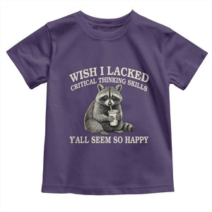 Wish I Lacked Critical Thinking Skills Y'all Seem So Happy Toddler T Shirt Funny Raccoon Sarcastic Quote