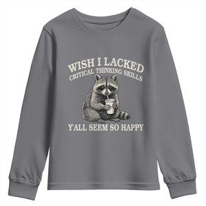 Wish I Lacked Critical Thinking Skills Y'all Seem So Happy Youth Sweatshirt Funny Raccoon Sarcastic Quote