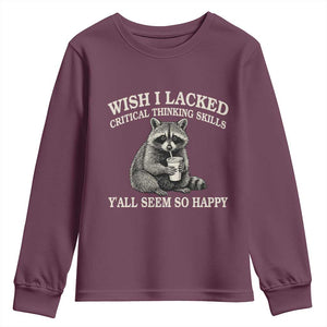 Wish I Lacked Critical Thinking Skills Y'all Seem So Happy Youth Sweatshirt Funny Raccoon Sarcastic Quote