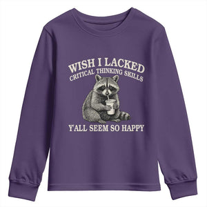 Wish I Lacked Critical Thinking Skills Y'all Seem So Happy Youth Sweatshirt Funny Raccoon Sarcastic Quote