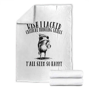 Wish I Lacked Critical Thinking Skills Y'all Seem So Happy Throw Blanket Funny Frog Sarcastic Quote