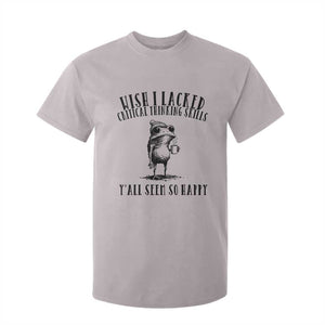Wish I Lacked Critical Thinking Skills Y'all Seem So Happy T Shirt For Kid Funny Frog Sarcastic Quote