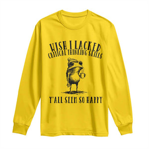 Wish I Lacked Critical Thinking Skills Y'all Seem So Happy Long Sleeve Shirt Funny Frog Sarcastic Quote