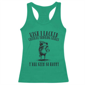 Wish I Lacked Critical Thinking Skills Y'all Seem So Happy Racerback Tank Top Funny Frog Sarcastic Quote