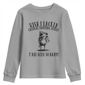 Wish I Lacked Critical Thinking Skills Y'all Seem So Happy Youth Sweatshirt Funny Frog Sarcastic Quote