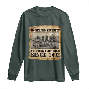 Homeland Security Fighting Terrorism Since 1492 Long Sleeve Shirt Native American Indian