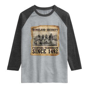 Homeland Security Fighting Terrorism Since 1492 Raglan Shirt Native American Indian