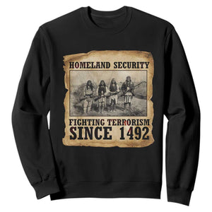Homeland Security Fighting Terrorism Since 1492 Sweatshirt Native American Indian