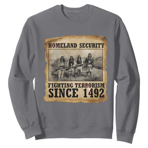 Homeland Security Fighting Terrorism Since 1492 Sweatshirt Native American Indian