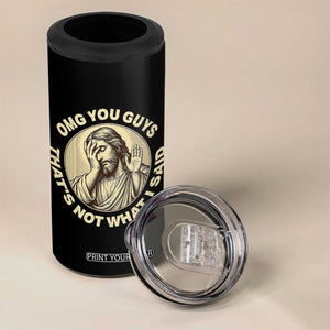 OMG You Guys That's Not What I Said 4 in 1 Can Cooler Tumbler Funny Christian Jesus Faith Sarcastic Quote