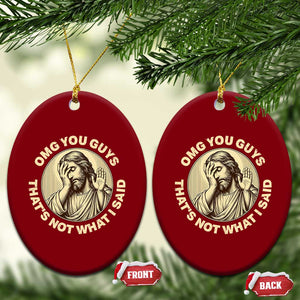 OMG You Guys That's Not What I Said Ceramic Ornament Funny Christian Jesus Faith Sarcastic Quote