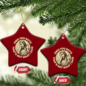OMG You Guys That's Not What I Said Ceramic Ornament Funny Christian Jesus Faith Sarcastic Quote