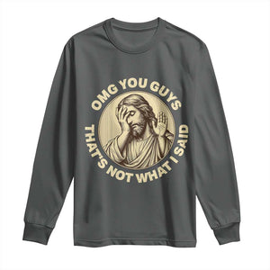 OMG You Guys That's Not What I Said Long Sleeve Shirt Funny Christian Jesus Faith Sarcastic Quote