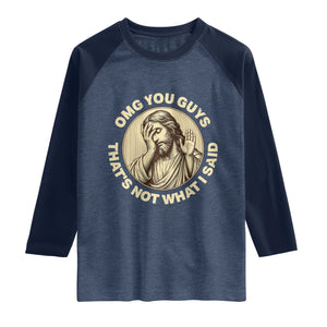 OMG You Guys That's Not What I Said Raglan Shirt Funny Christian Jesus Faith Sarcastic Quote