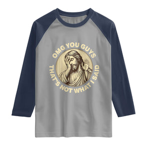 OMG You Guys That's Not What I Said Raglan Shirt Funny Christian Jesus Faith Sarcastic Quote