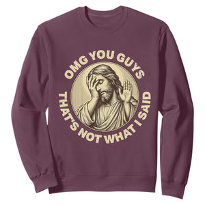 OMG You Guys That's Not What I Said Sweatshirt Funny Christian Jesus Faith Sarcastic Quote