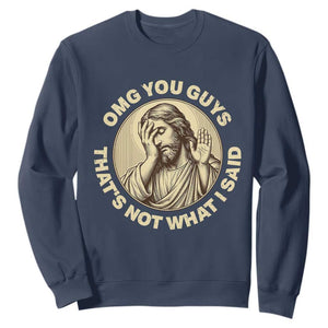 OMG You Guys That's Not What I Said Sweatshirt Funny Christian Jesus Faith Sarcastic Quote