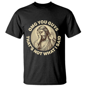 OMG You Guys That's Not What I Said T Shirt Funny Christian Jesus Faith Sarcastic Quote