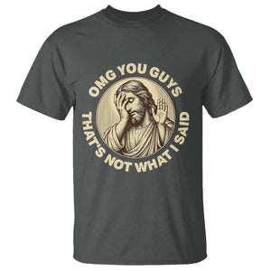 OMG You Guys That's Not What I Said T Shirt Funny Christian Jesus Faith Sarcastic Quote