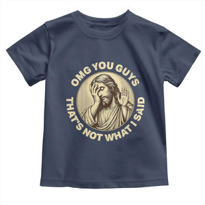 OMG You Guys That's Not What I Said Toddler T Shirt Funny Christian Jesus Faith Sarcastic Quote
