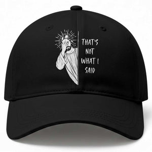 That's Not What I Said Baseball Cap Funny Christian Jesus Sarcastic Quote