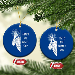 That's Not What I Said Ceramic Ornament Funny Christian Jesus Sarcastic Quote