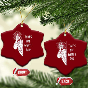 That's Not What I Said Ceramic Ornament Funny Christian Jesus Sarcastic Quote