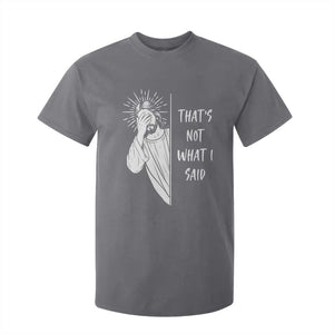 That's Not What I Said T Shirt For Kid Funny Christian Jesus Sarcastic Quote