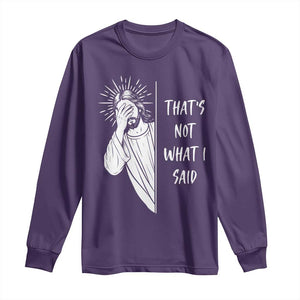 That's Not What I Said Long Sleeve Shirt Funny Christian Jesus Sarcastic Quote