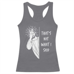 That's Not What I Said Racerback Tank Top Funny Christian Jesus Sarcastic Quote
