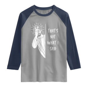 That's Not What I Said Raglan Shirt Funny Christian Jesus Sarcastic Quote