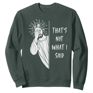 That's Not What I Said Sweatshirt Funny Christian Jesus Sarcastic Quote