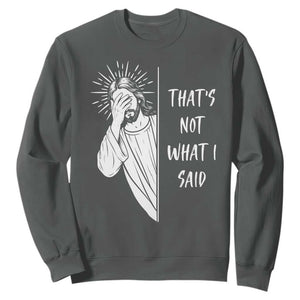 That's Not What I Said Sweatshirt Funny Christian Jesus Sarcastic Quote