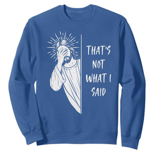 That's Not What I Said Sweatshirt Funny Christian Jesus Sarcastic Quote
