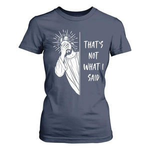 That's Not What I Said T Shirt For Women Funny Christian Jesus Sarcastic Quote