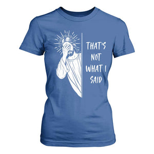 That's Not What I Said T Shirt For Women Funny Christian Jesus Sarcastic Quote