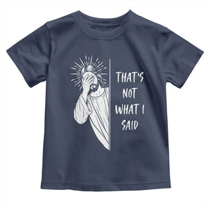 That's Not What I Said Toddler T Shirt Funny Christian Jesus Sarcastic Quote