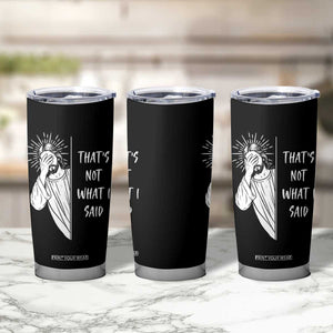 That's Not What I Said Tumbler Cup Funny Christian Jesus Sarcastic Quote