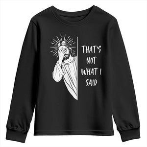 That's Not What I Said Youth Sweatshirt Funny Christian Jesus Sarcastic Quote