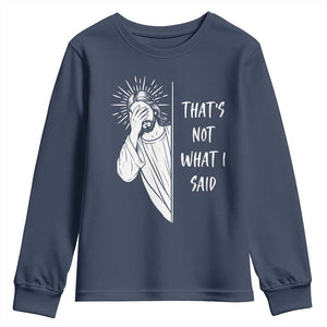 That's Not What I Said Youth Sweatshirt Funny Christian Jesus Sarcastic Quote