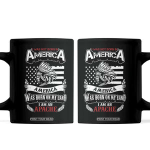 Apache Tribe Native American Indian Pride Coffee Mug I Was Not Born In America