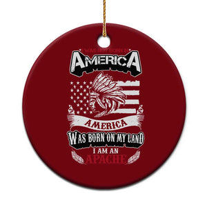 Apache Tribe Native American Indian Pride Ceramic Ornament I Was Not Born In America