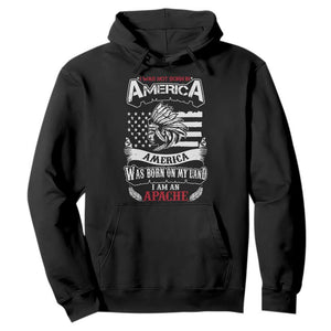 Apache Tribe Native American Indian Pride Hoodie I Was Not Born In America