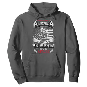 Apache Tribe Native American Indian Pride Hoodie I Was Not Born In America