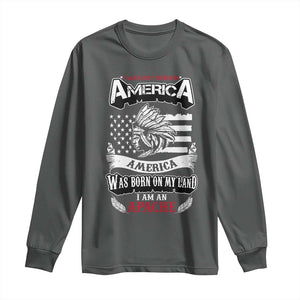 Apache Tribe Native American Indian Pride Long Sleeve Shirt I Was Not Born In America