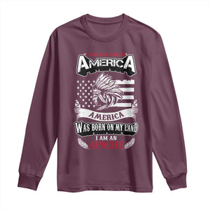 Apache Tribe Native American Indian Pride Long Sleeve Shirt I Was Not Born In America