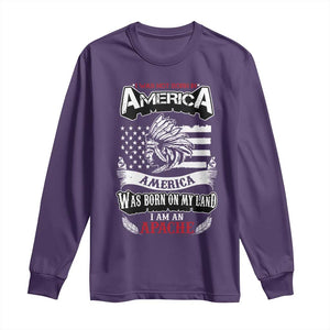 Apache Tribe Native American Indian Pride Long Sleeve Shirt I Was Not Born In America